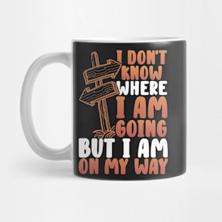 I don't know where I am going but I am on my way Mug